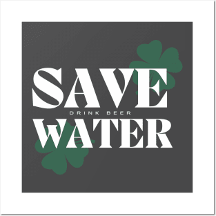 Save Water Drink Beer - St. Patricks Day Posters and Art